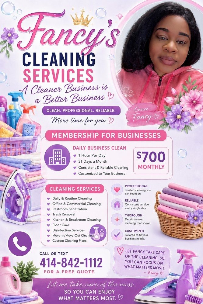 Fancy's Cleaning Services flyer for businesses. Daily business clean membership: one hour per day, 31 days a month, 700 dollars monthly. Cleaning services include daily and routine cleaning, office and commercial cleaning, restroom sanitization, trash removal, kitchen and breakroom cleaning, floor care, disinfection, move-in / move-out cleaning, and custom plans. Call or text (414) 842-1112 for a free quote.